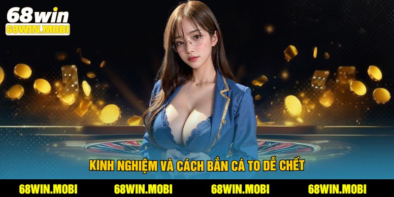Kinh nghiệm và cách bắn cá to dễ chết