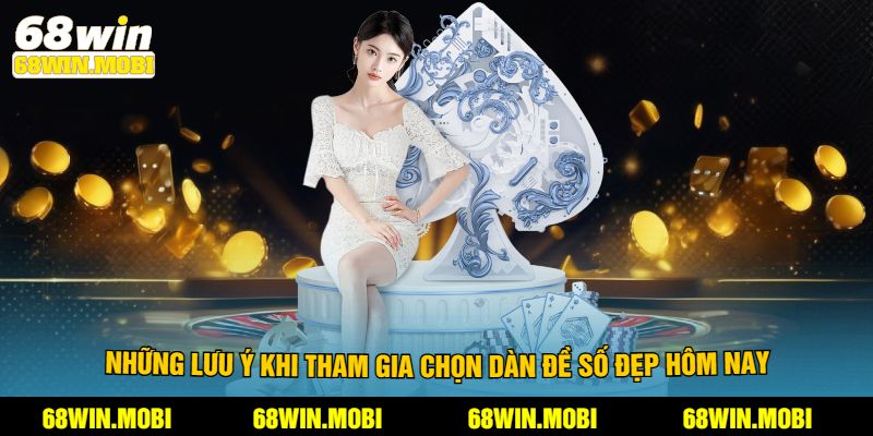Những lưu ý khi tham gia chọn dàn đề số đẹp hôm nay